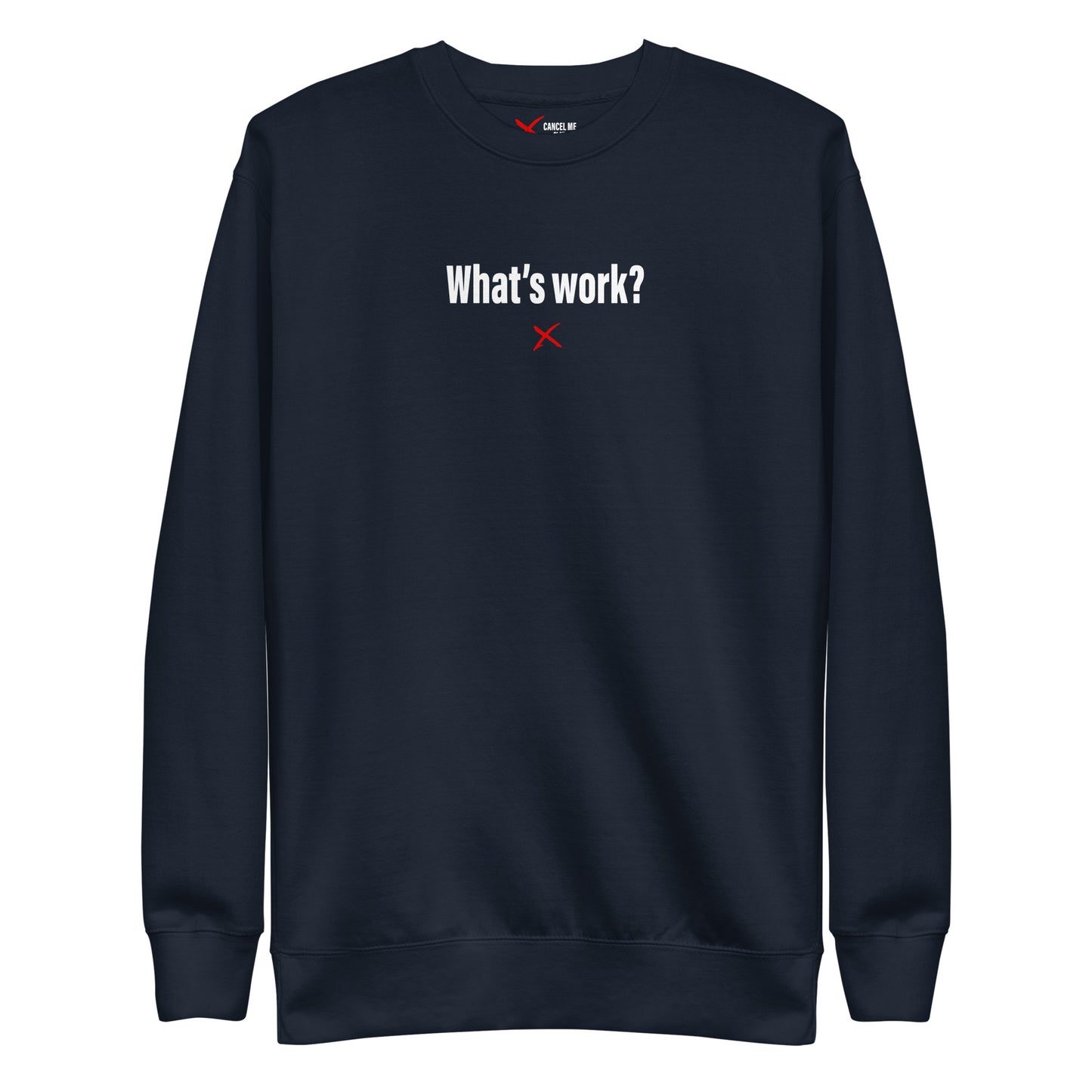 What's work? - Sweatshirt