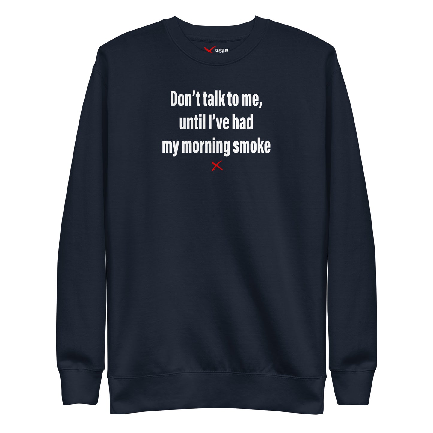 Don't talk to me, until I've had my morning smoke - Sweatshirt