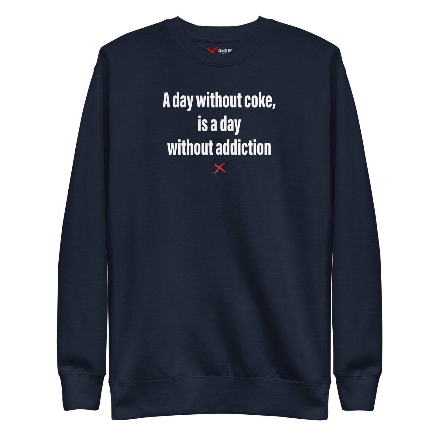 A day without coke, is a day without addiction - Sweatshirt