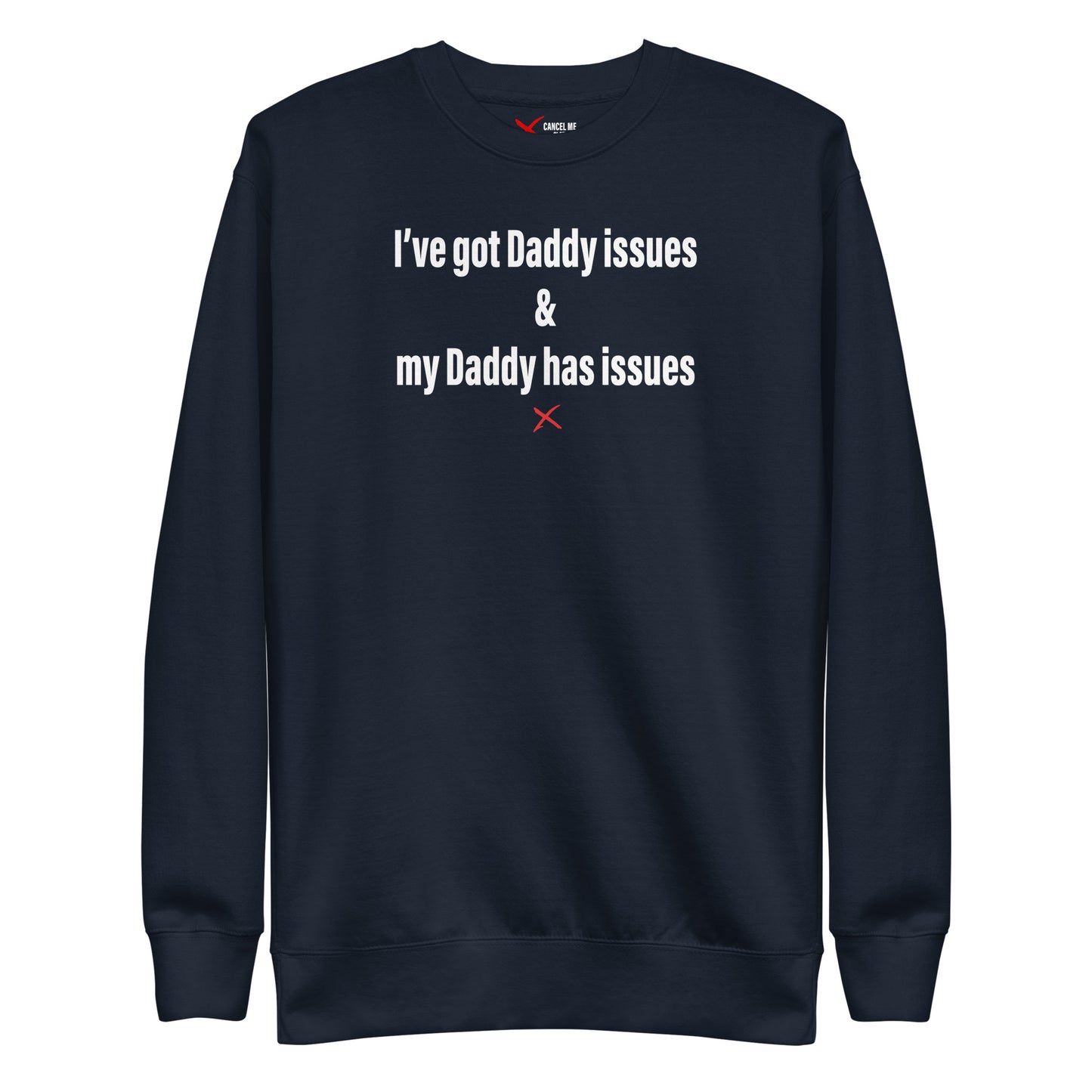 I've got Daddy issues & my Daddy has issues - Sweatshirt