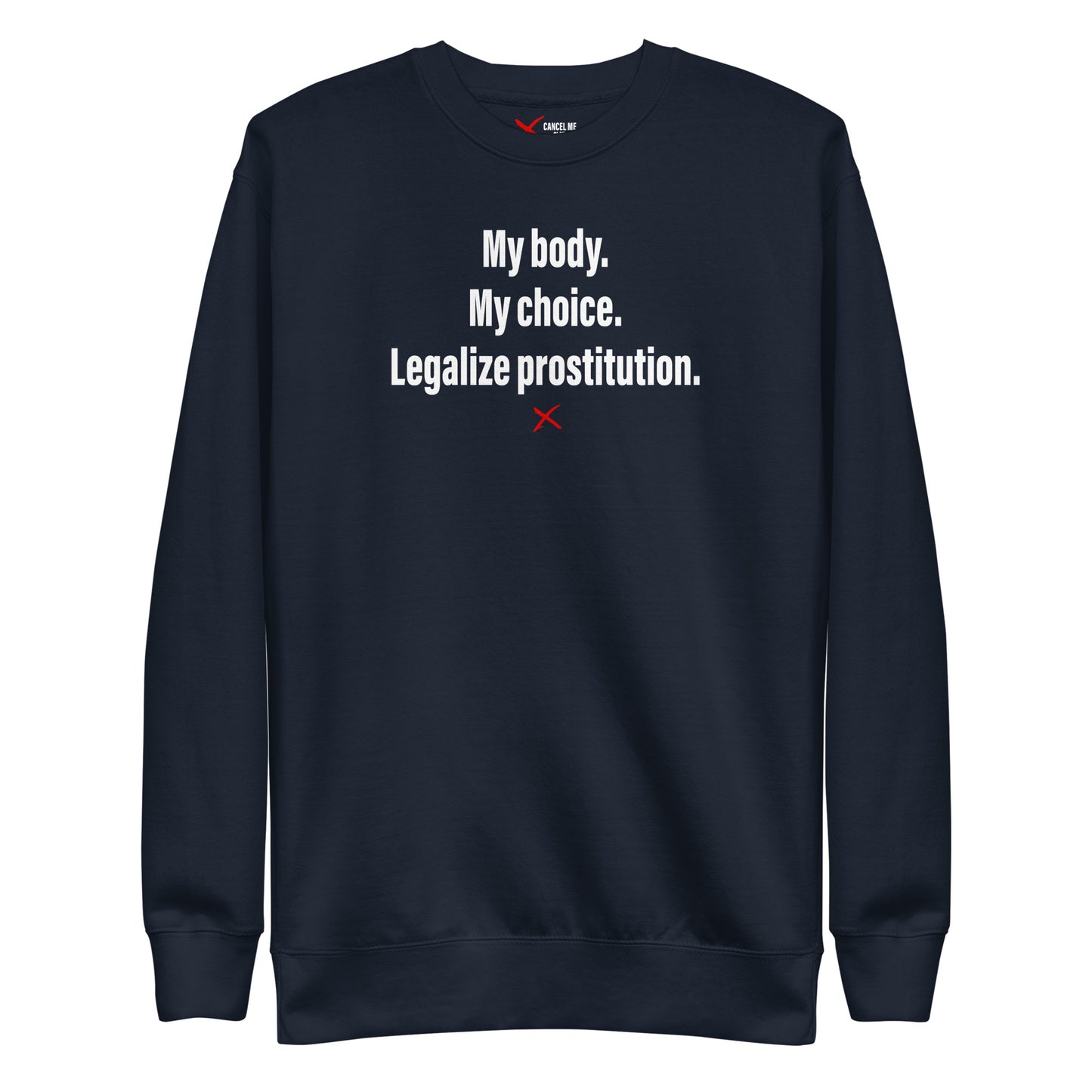 My body. My choice. Legalize prostitution. - Sweatshirt