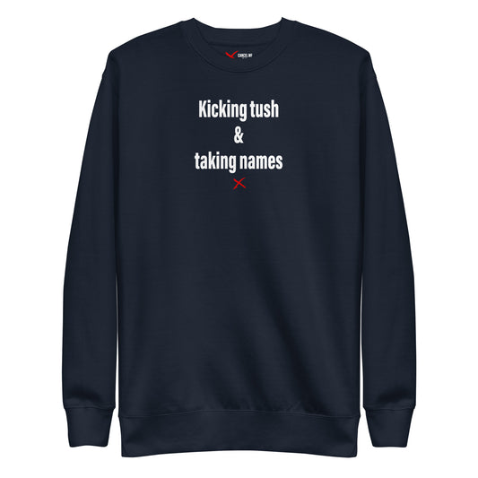 Kicking tush & taking names - Sweatshirt