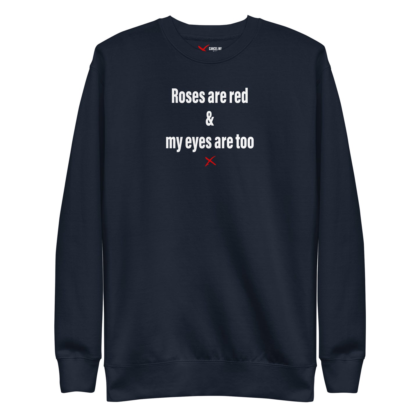 Roses are red & my eyes are too - Sweatshirt