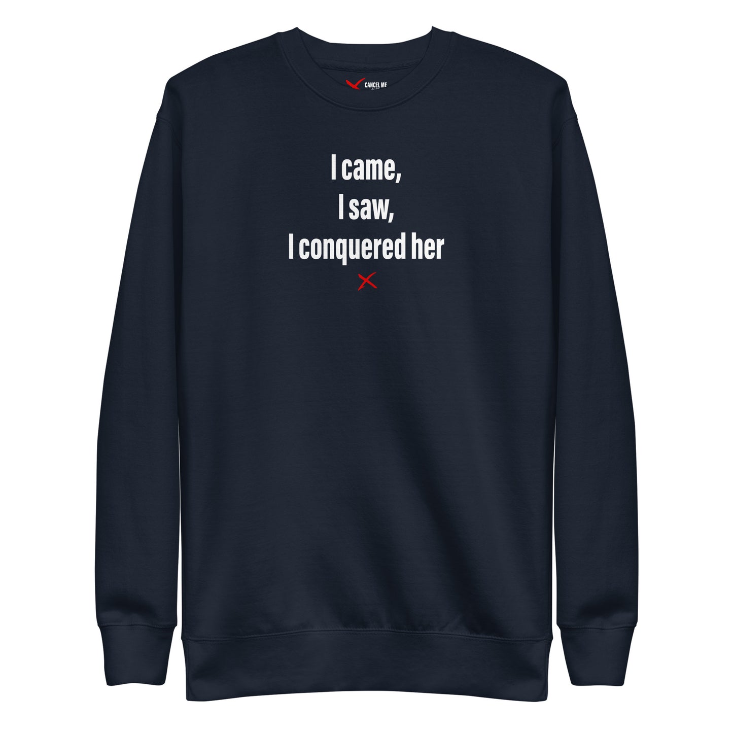 I came, I saw, I conquered her - Sweatshirt