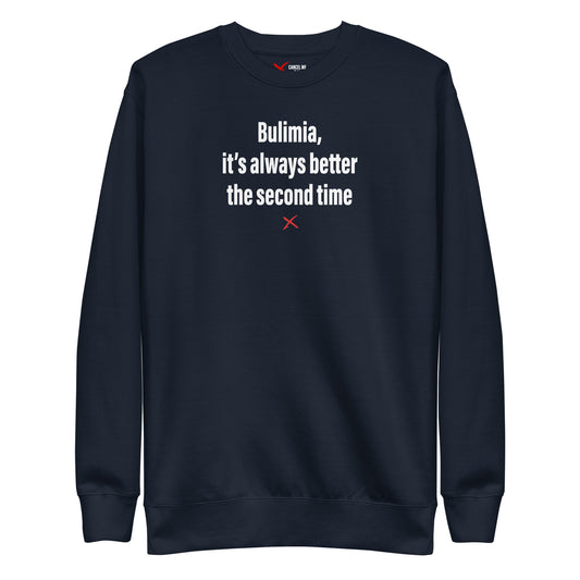 Bulimia, it's always better the second time - Sweatshirt