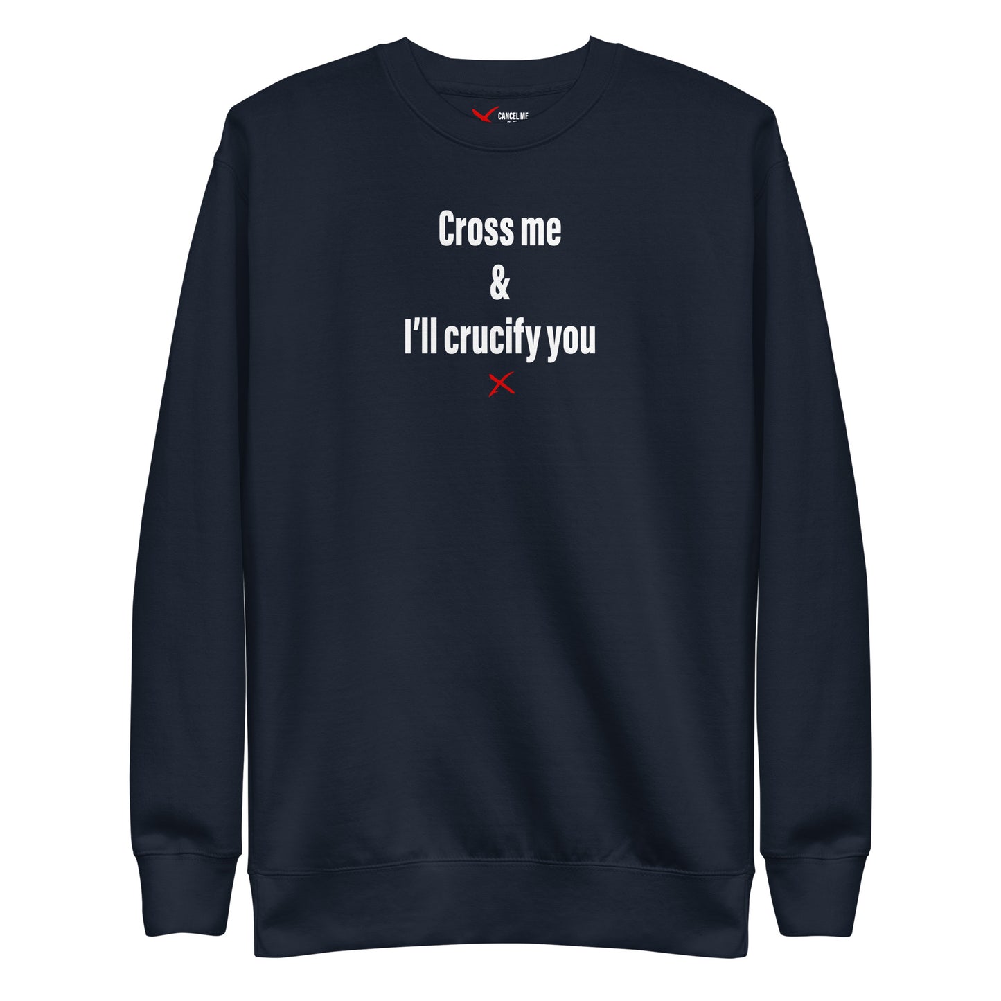 Cross me & I'll crucify you - Sweatshirt