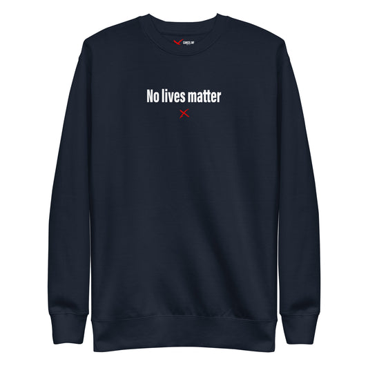 No lives matter - Sweatshirt