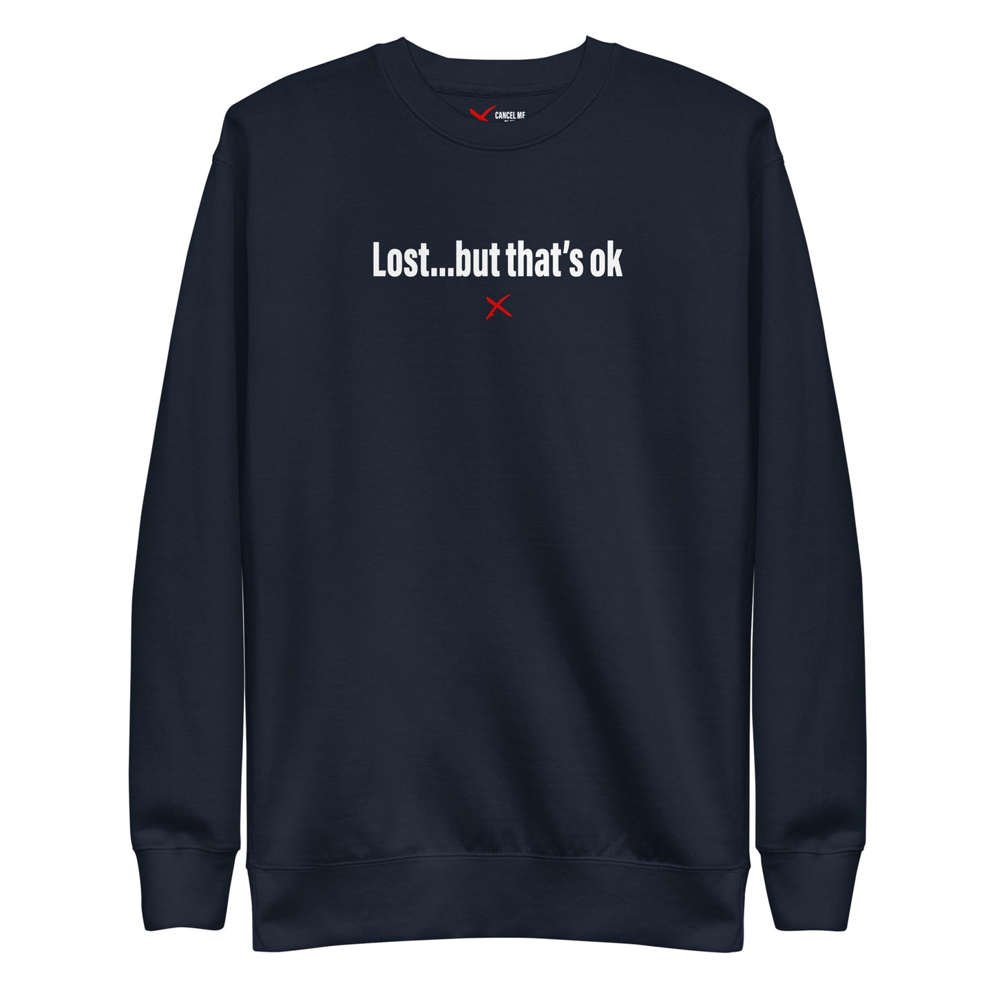 Lost...but that's ok - Sweatshirt