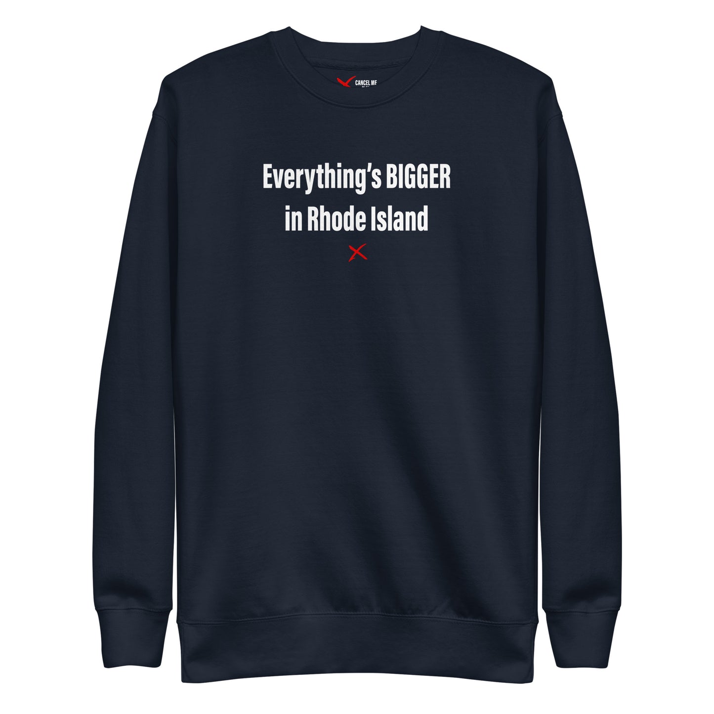 Everything's BIGGER in Rhode Island - Sweatshirt