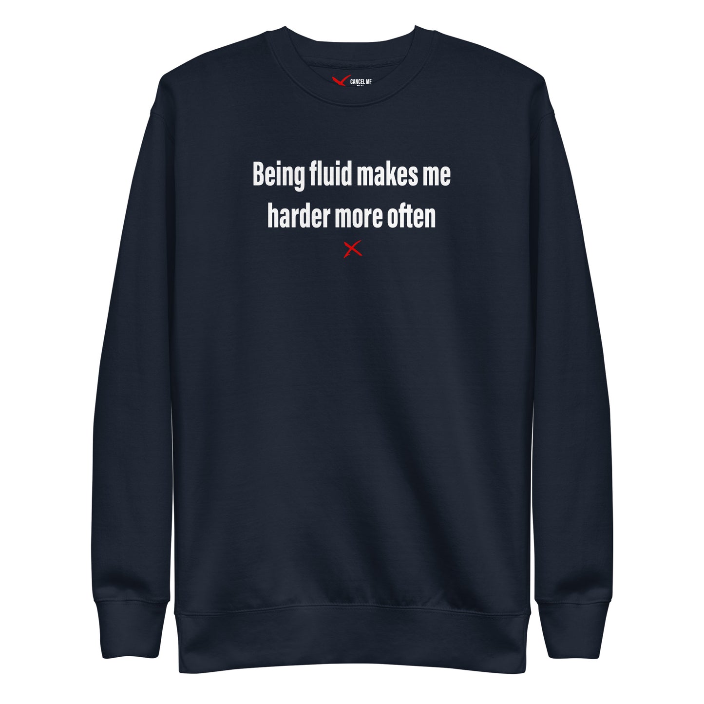 Being fluid makes me harder more often - Sweatshirt