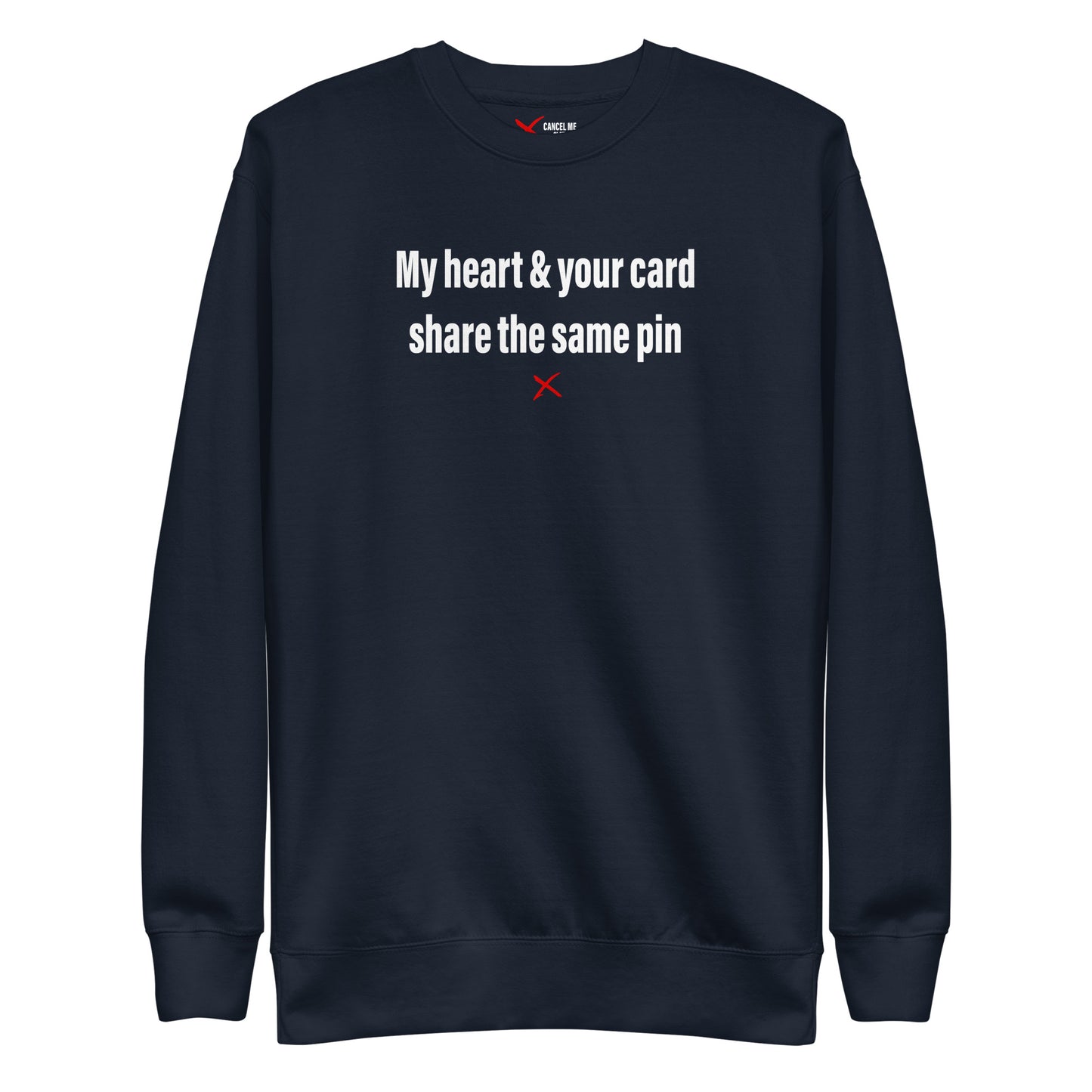 My heart & your card share the same pin - Sweatshirt