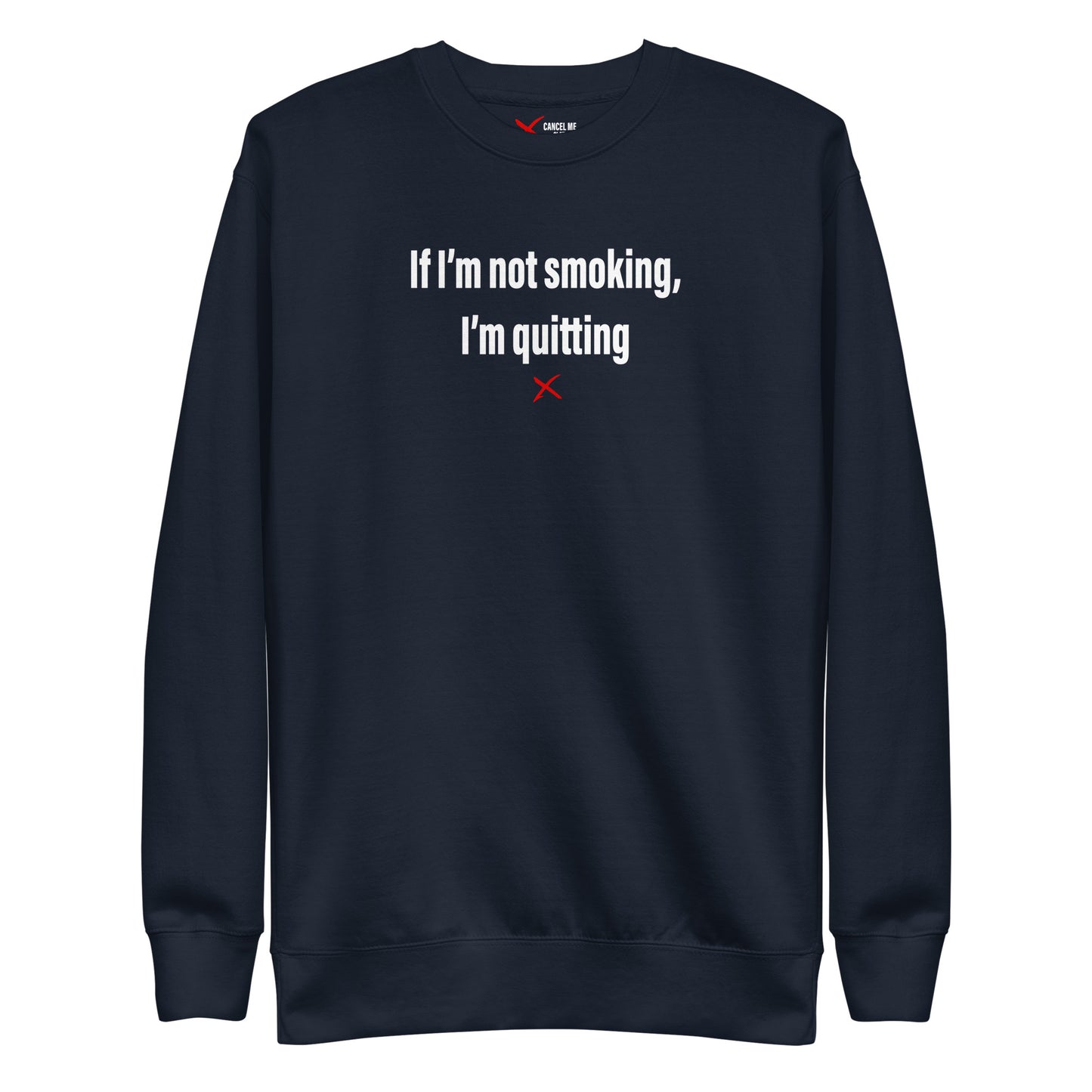 If I'm not smoking, I'm quitting - Sweatshirt