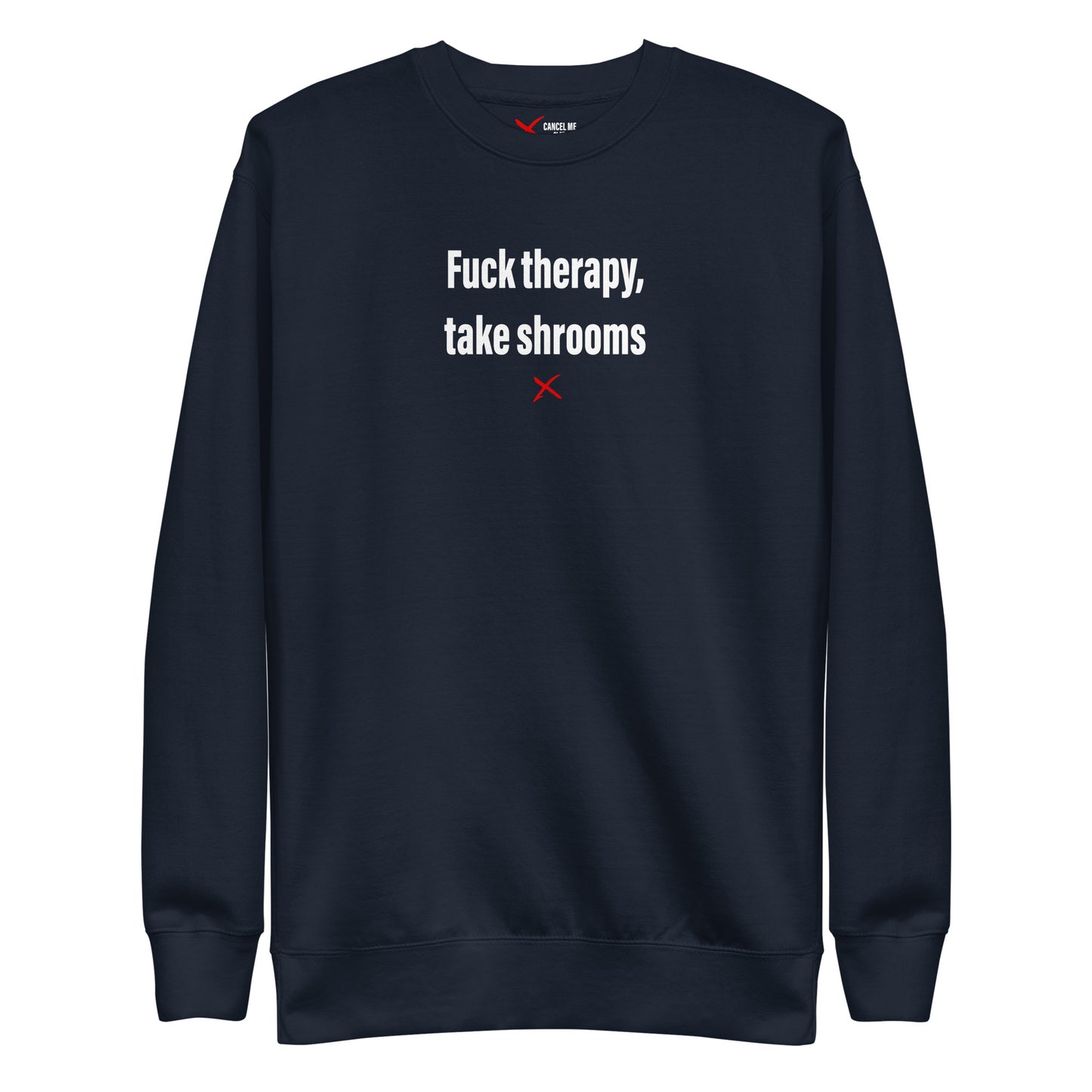 Fuck therapy, take shrooms - Sweatshirt