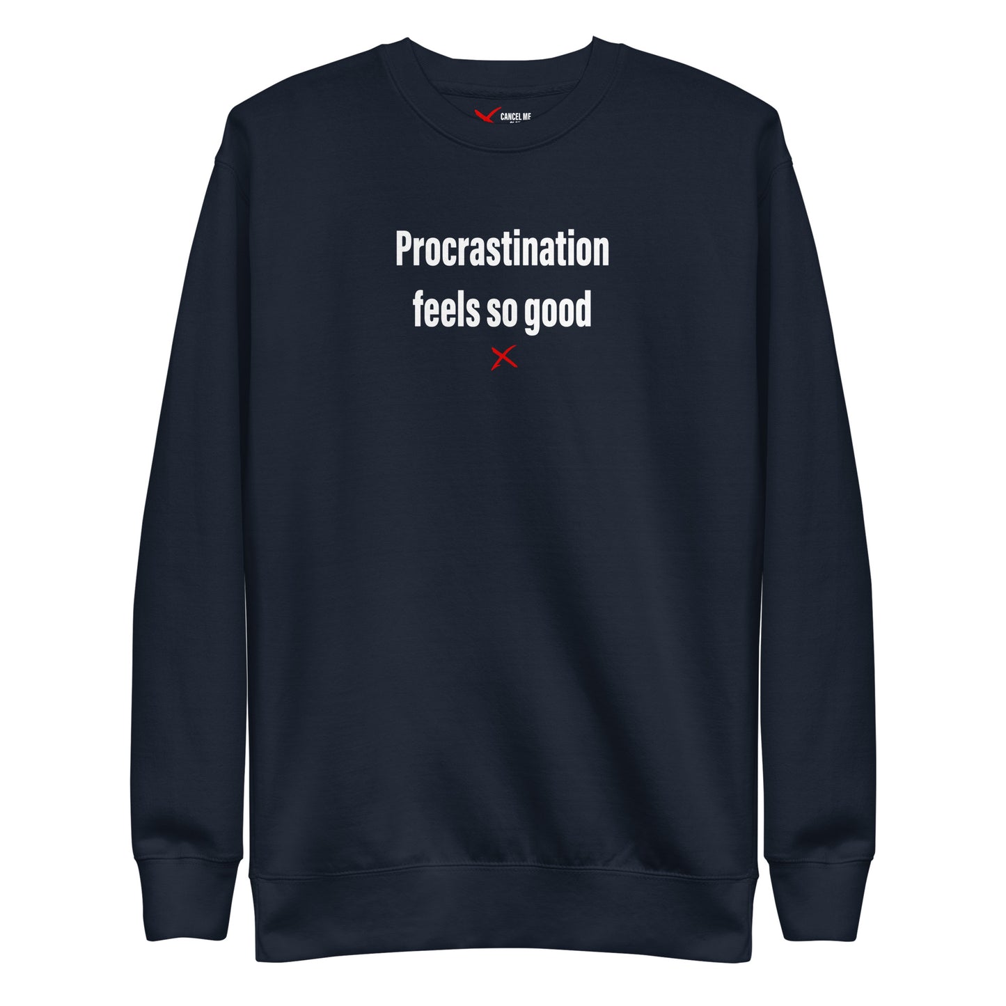 Procrastination feels so good - Sweatshirt