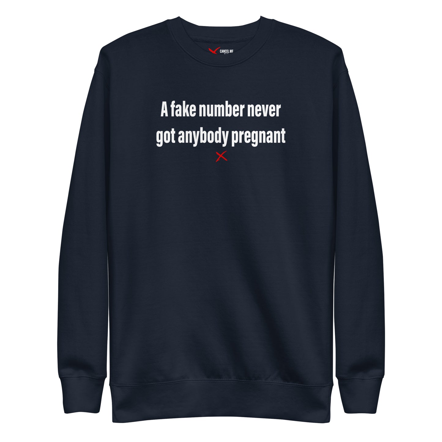 A fake number never got anybody pregnant - Sweatshirt