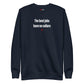 The best jobs have no collars - Sweatshirt