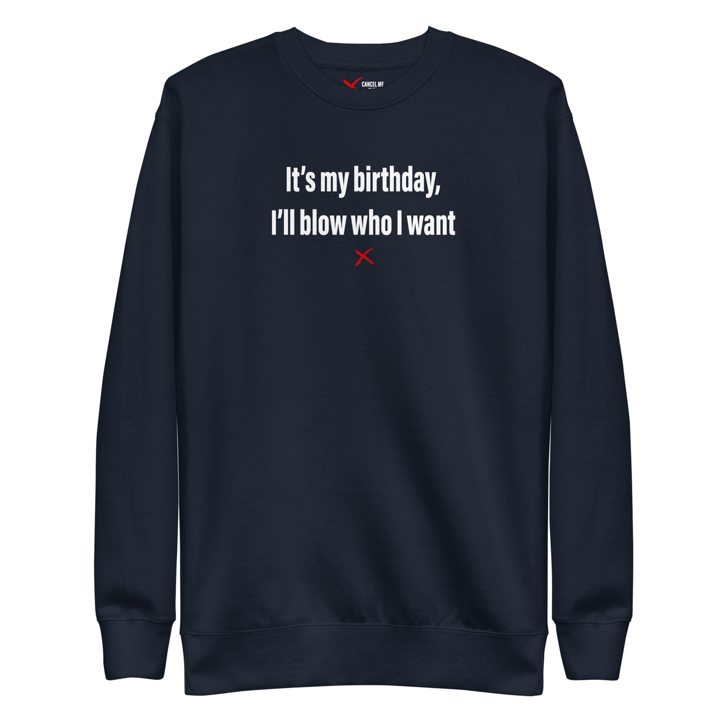 It's my birthday, I'll blow who I want - Sweatshirt