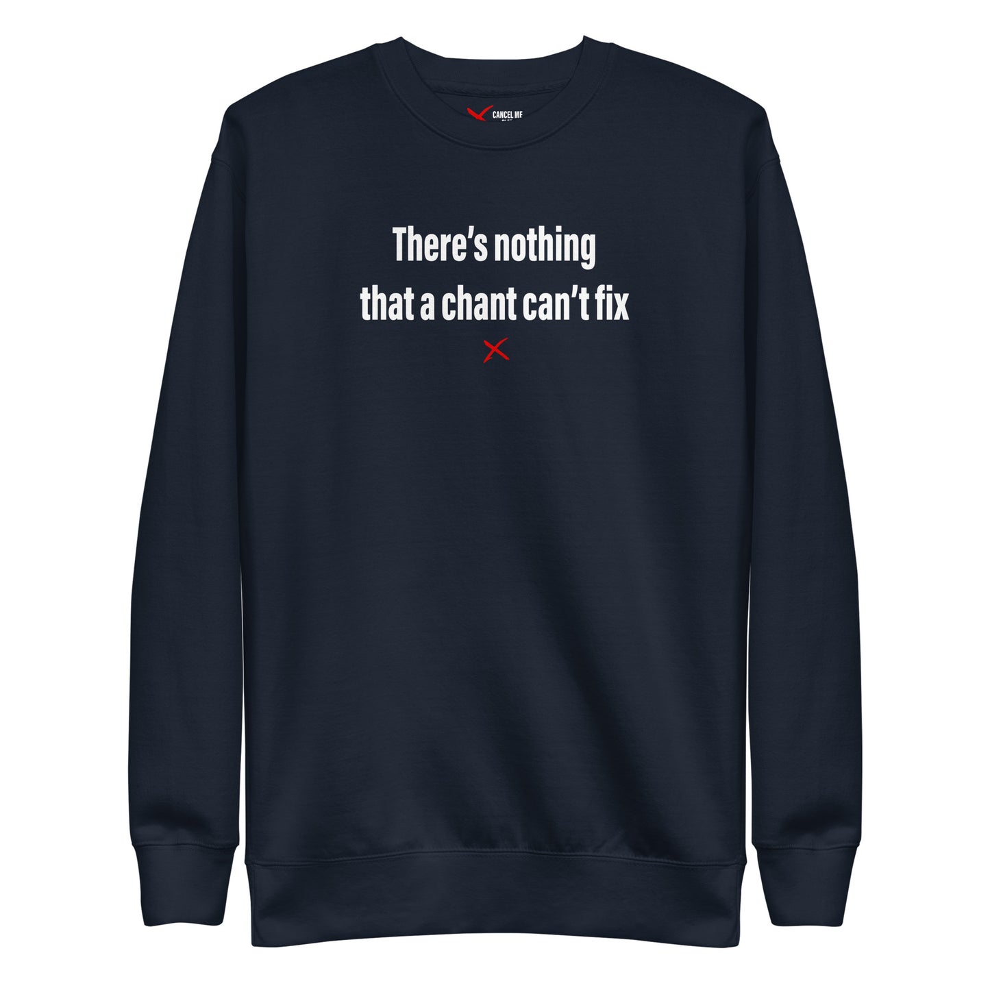 There's nothing that a chant can't fix - Sweatshirt