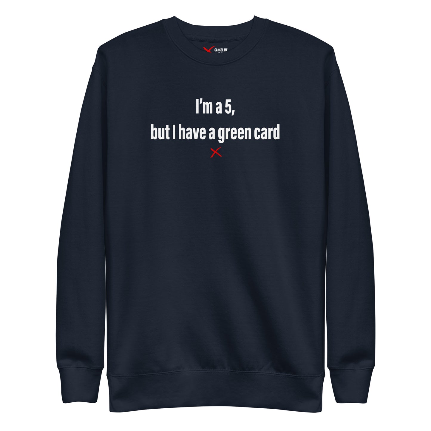 I'm a 5, but I have a green card - Sweatshirt