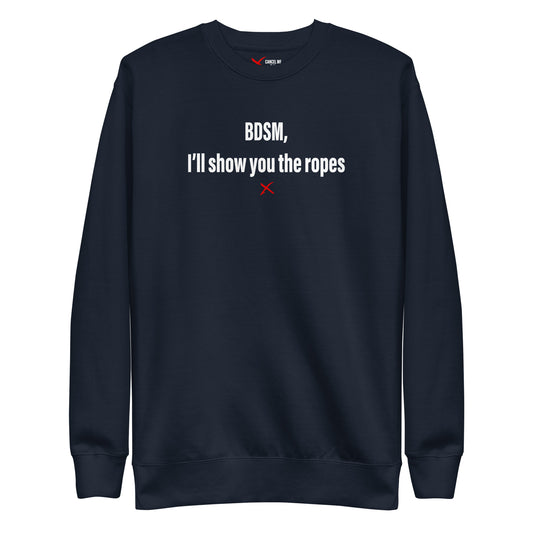 BDSM, I'll show you the ropes - Sweatshirt