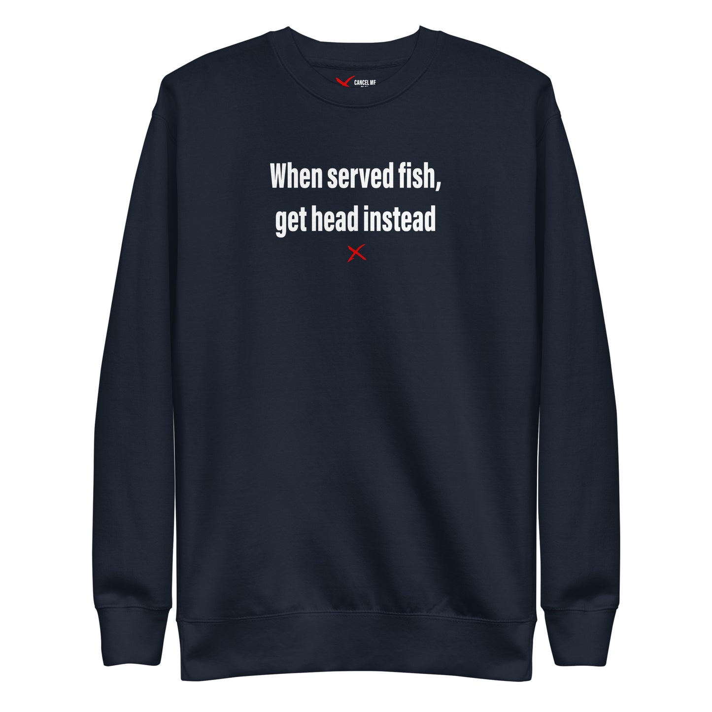 When served fish, get head instead - Sweatshirt