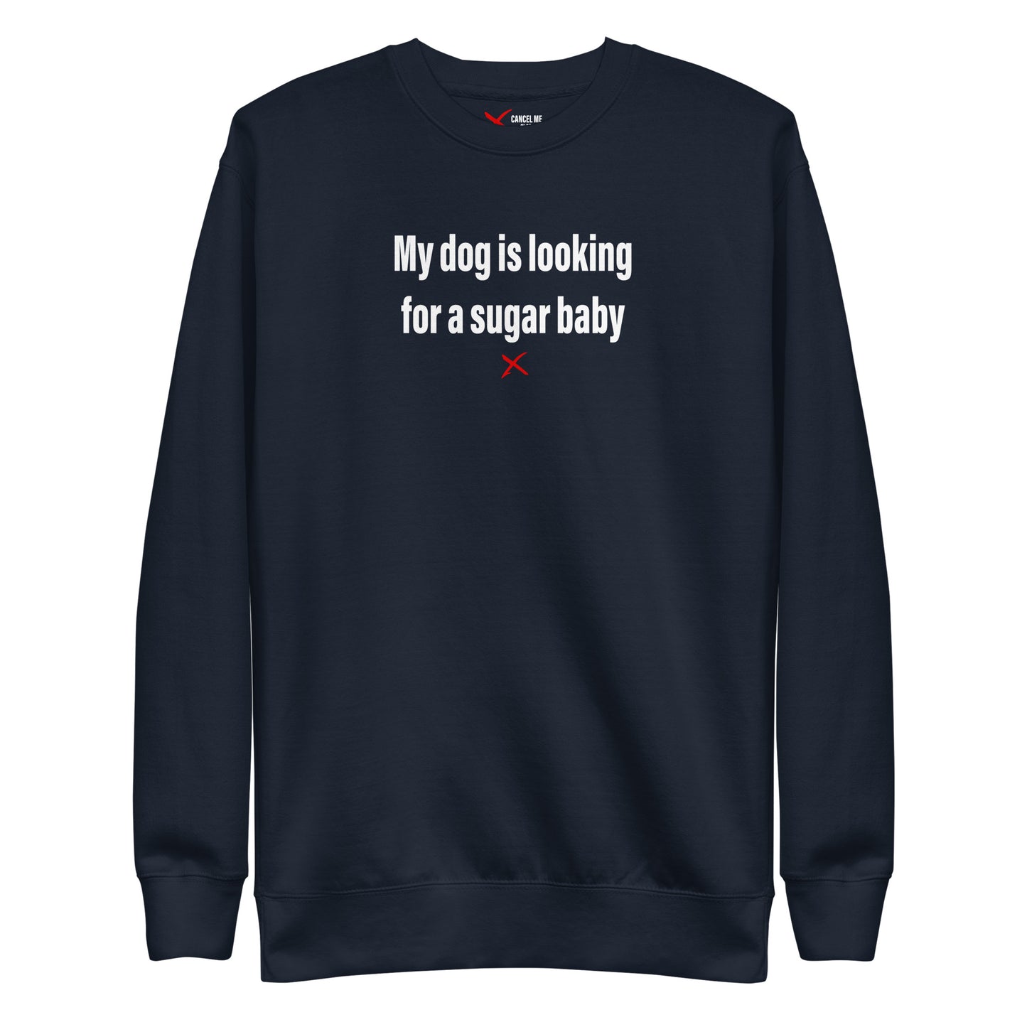 My dog is looking for a sugar baby - Sweatshirt