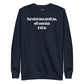 That which does not kill you, will come back & kill us - Sweatshirt