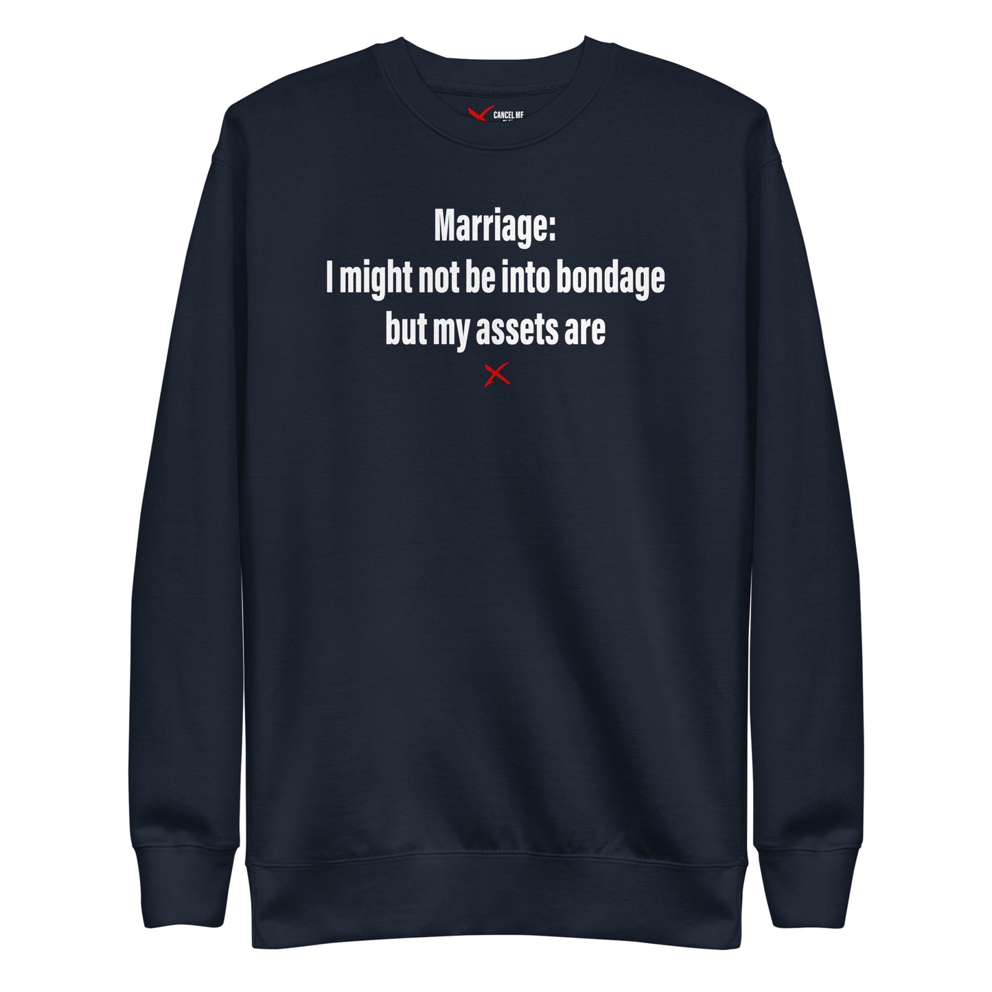 Marriage: I might not be into bondage but my assets are - Sweatshirt