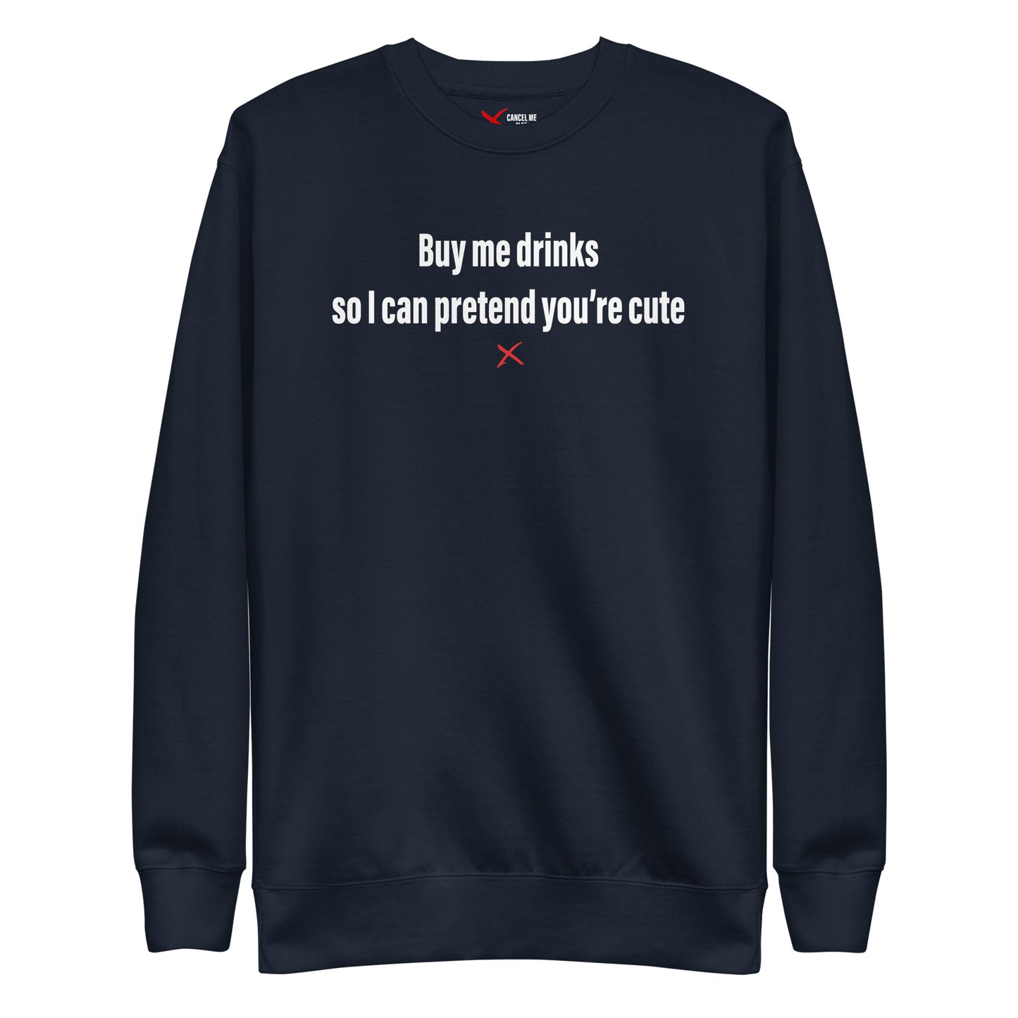 Buy me drinks so I can pretend you're cute - Sweatshirt