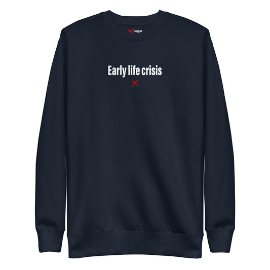 Early life crisis - Sweatshirt