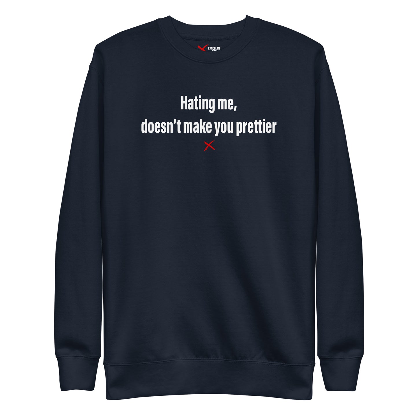 Hating me, doesn't make you prettier - Sweatshirt