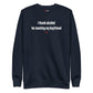 I thank alcohol for meeting my boyfriend - Sweatshirt