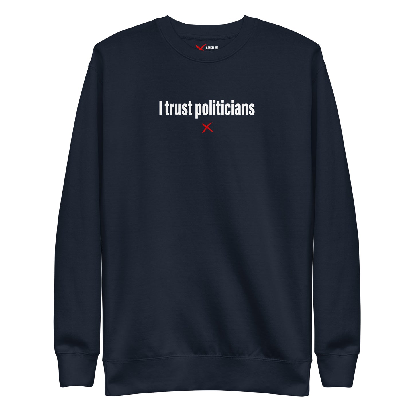 I trust politicians - Sweatshirt