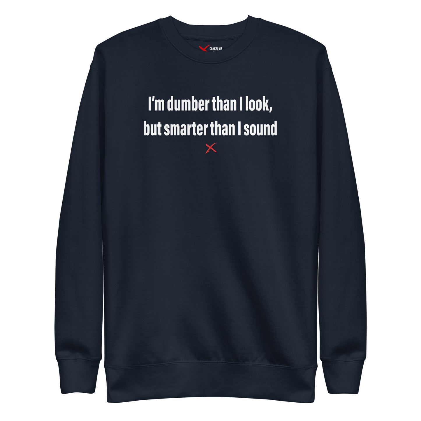 I'm dumber than I look, but smarter than I sound - Sweatshirt