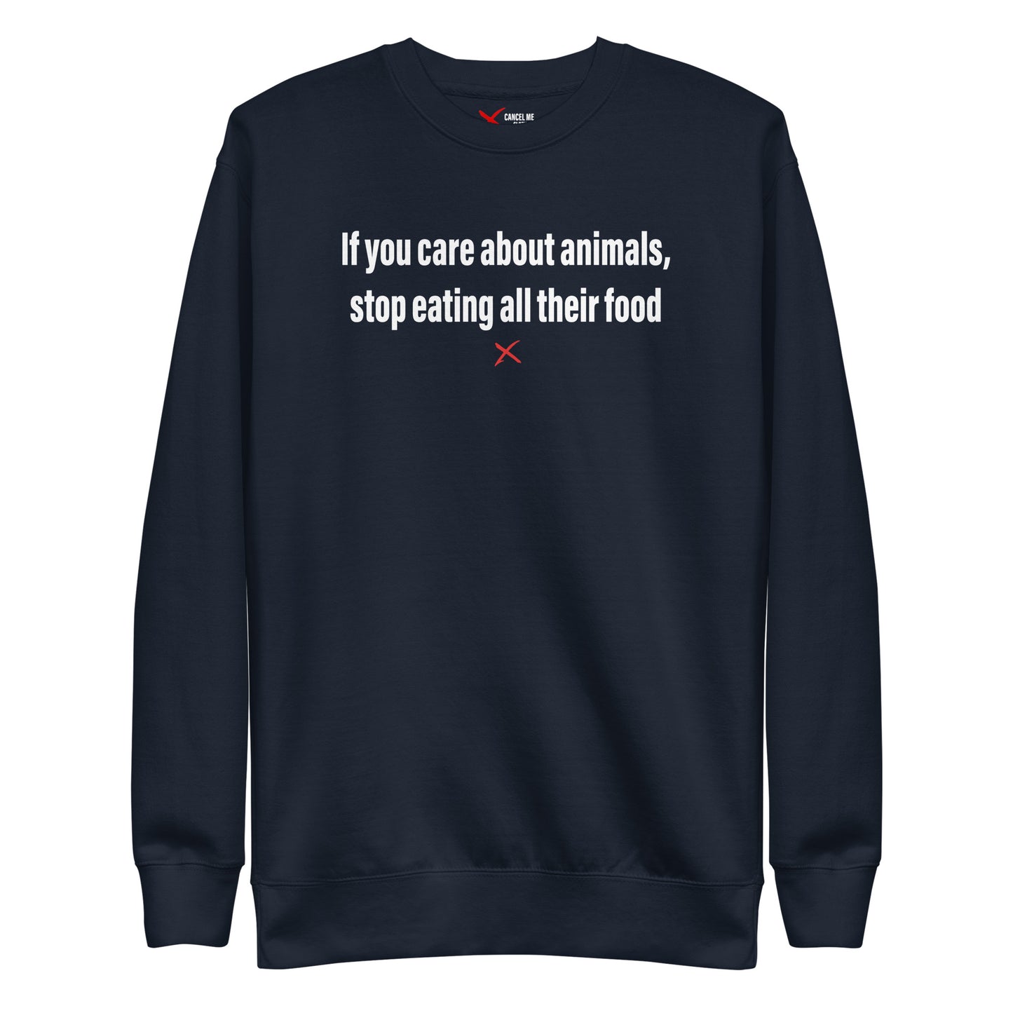 If you care about animals, stop eating all their food - Sweatshirt