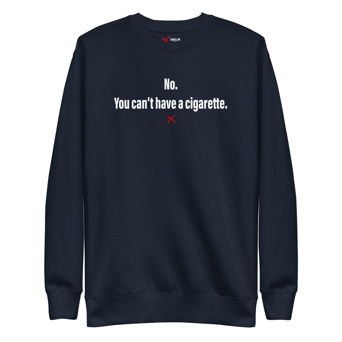 No. You can't have a cigarette. - Sweatshirt