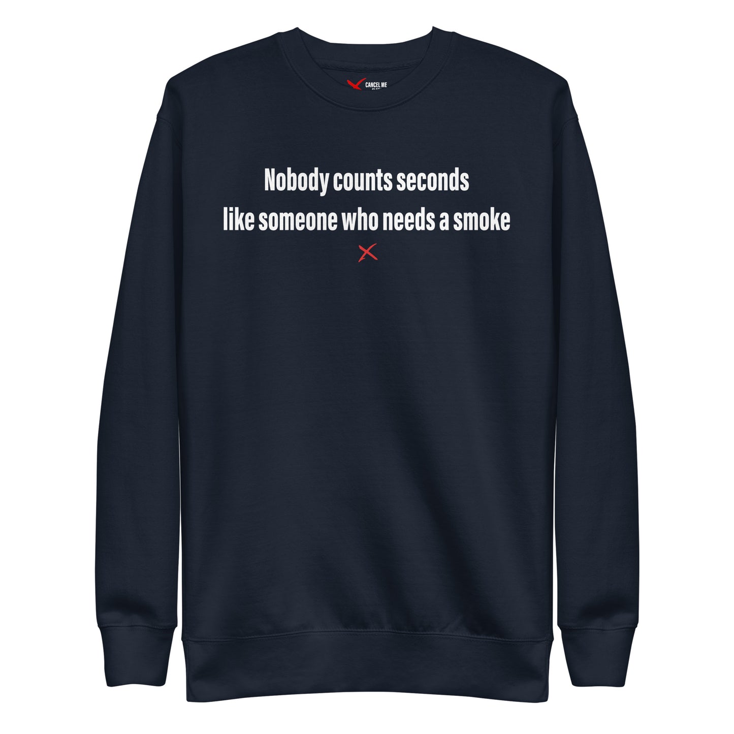 Nobody counts seconds like someone who needs a smoke - Sweatshirt