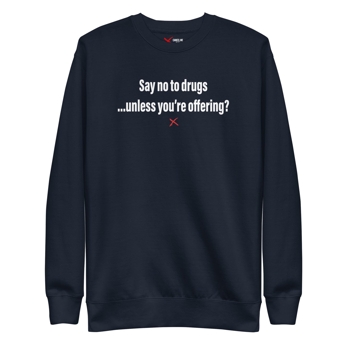 Say no to drugs ...unless you're offering? - Sweatshirt