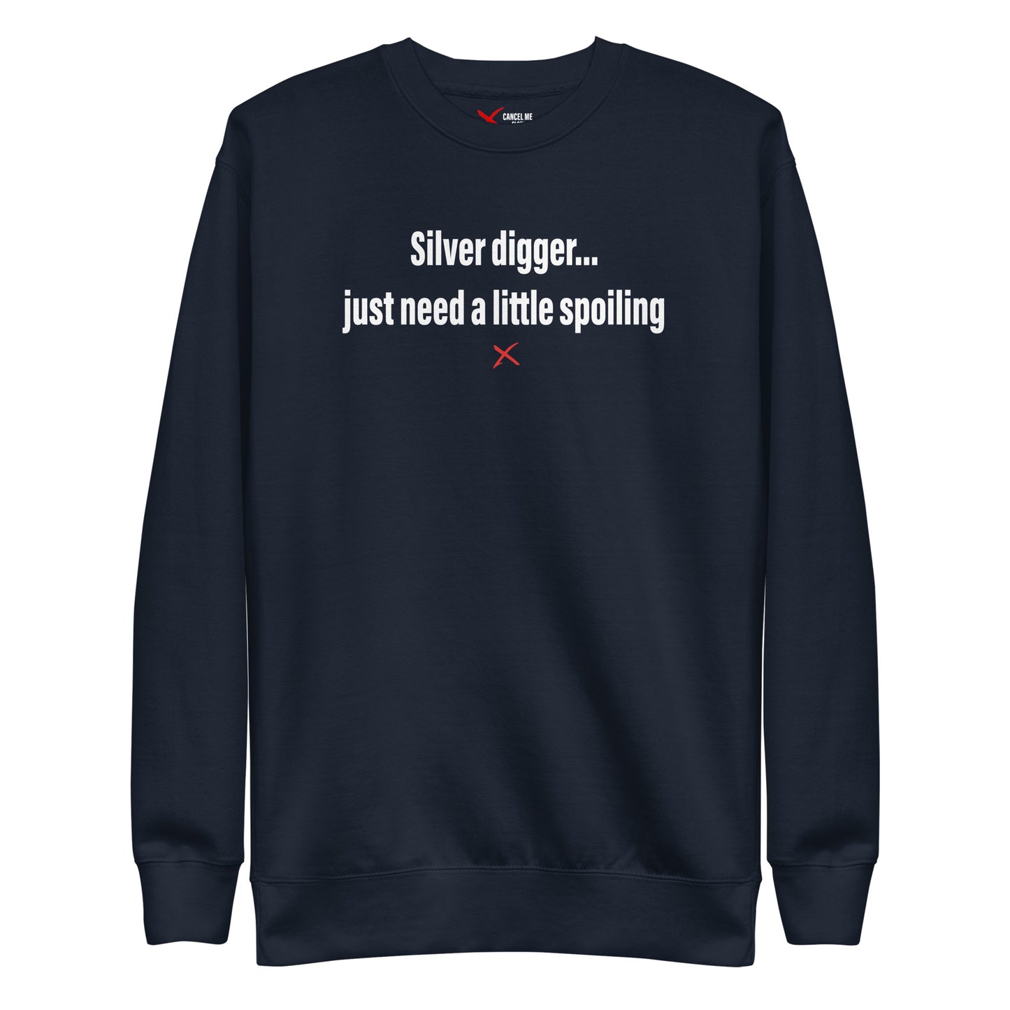 Silver digger... just need a little spoiling - Sweatshirt