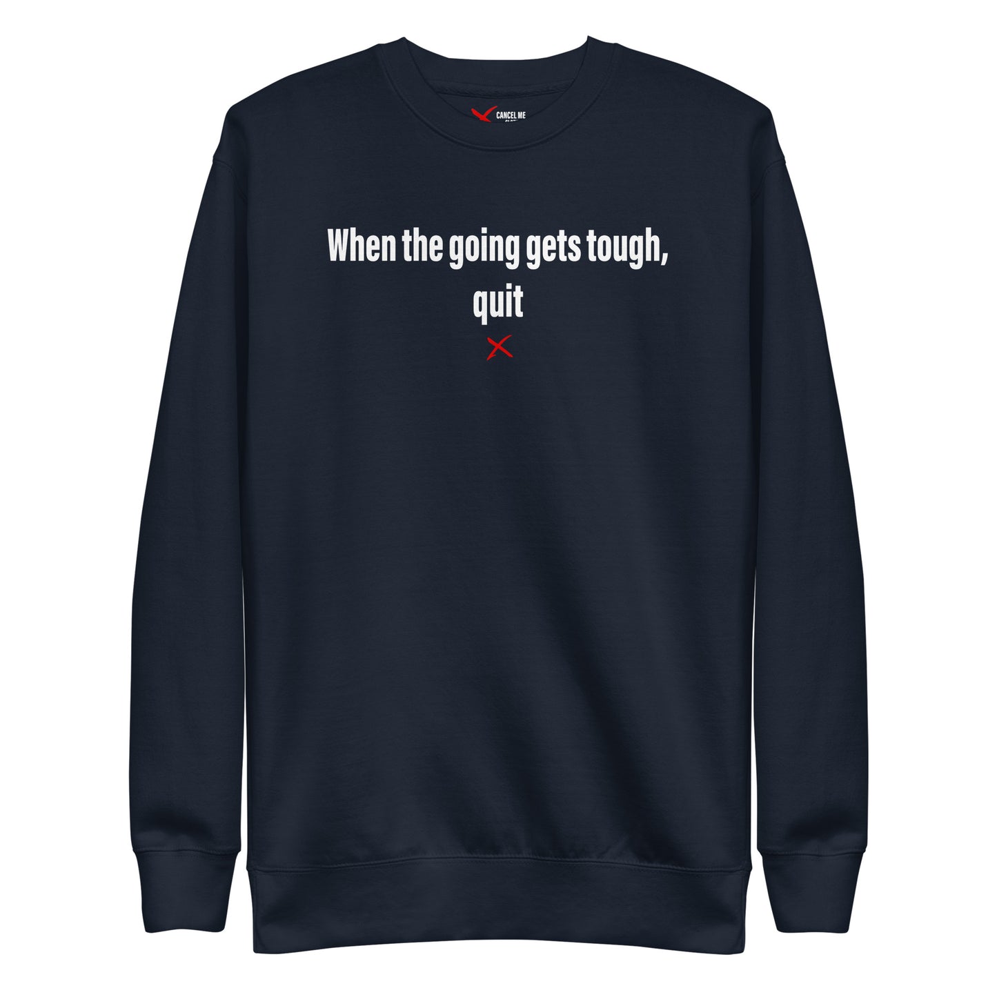 When the going gets tough, quit - Sweatshirt