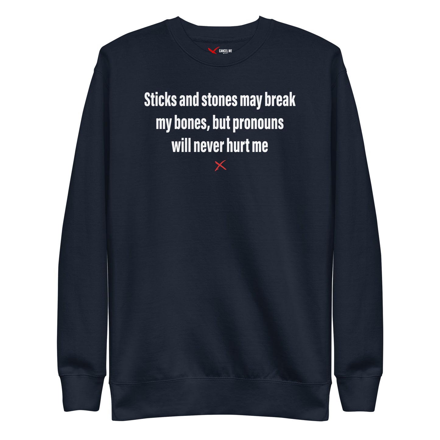 Sticks and stones may break my bones, but pronouns will never hurt me - Sweatshirt