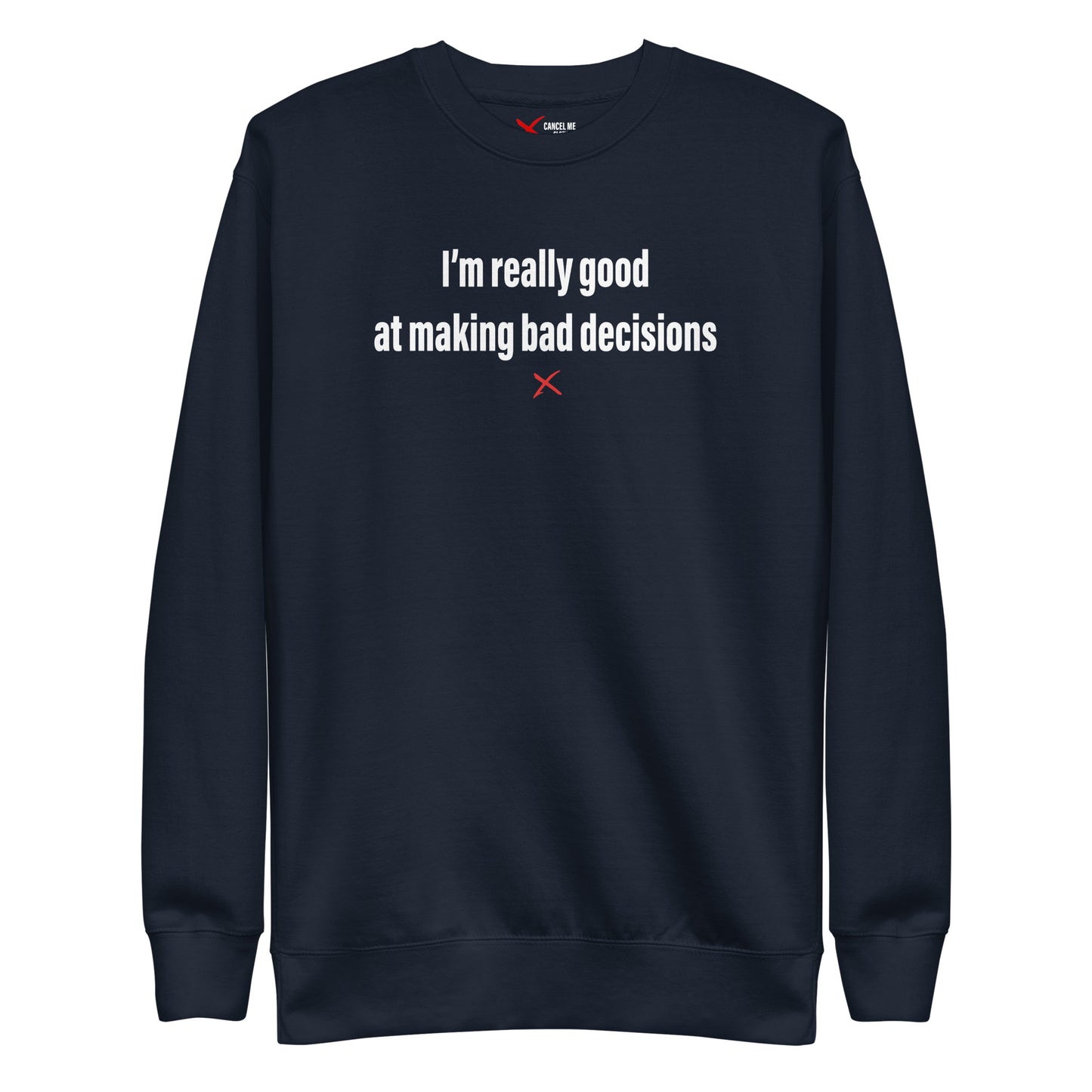 I'm really good at making bad decisions - Sweatshirt