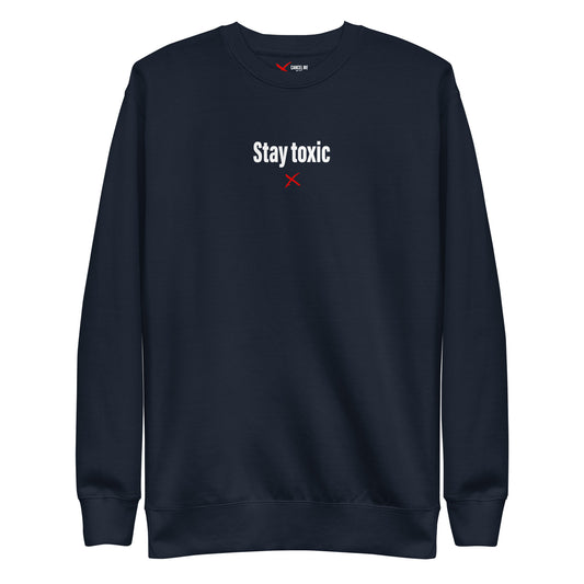 Stay toxic - Sweatshirt