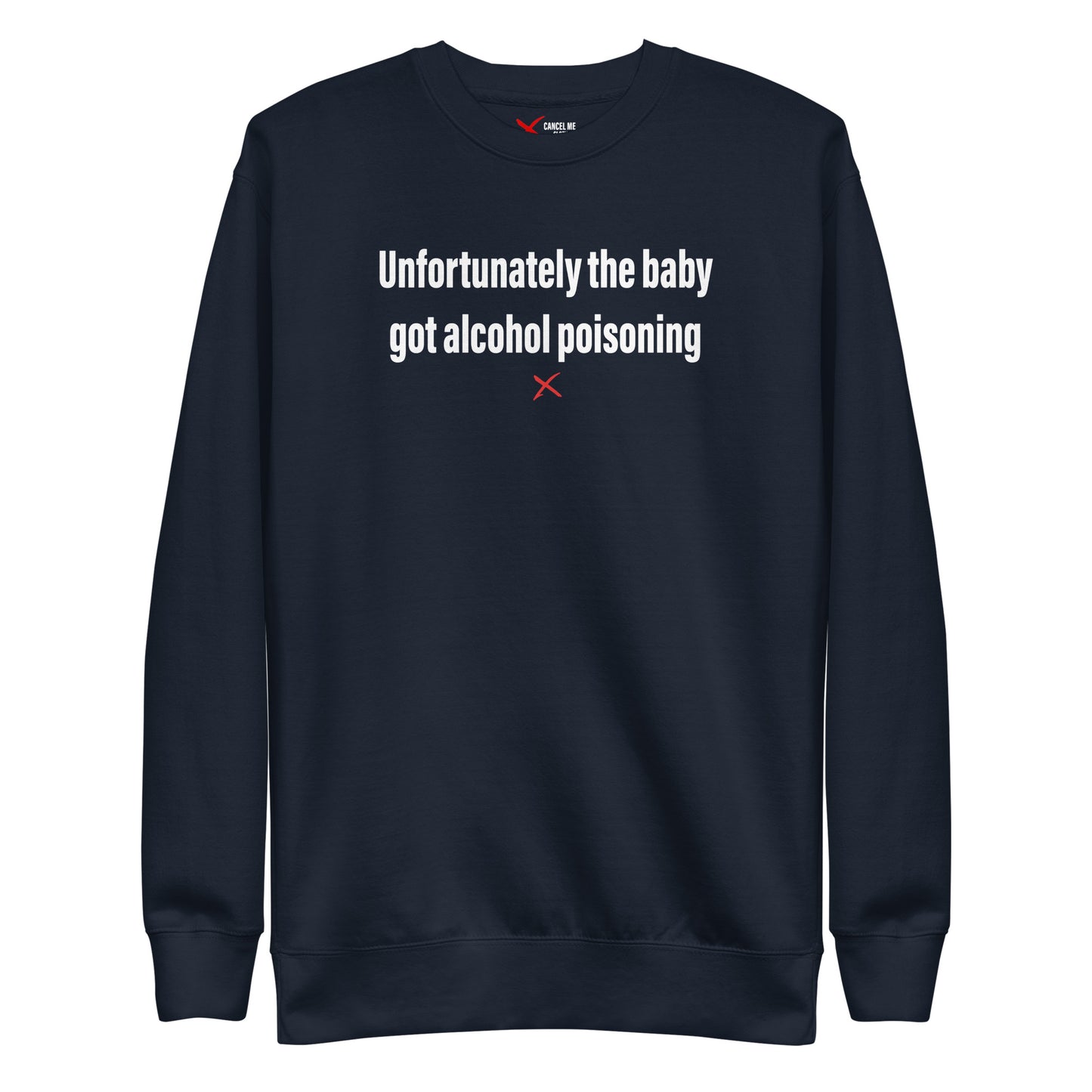 Unfortunately the baby got alcohol poisoning - Sweatshirt