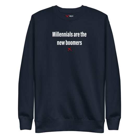 Millennials are the new boomers - Sweatshirt