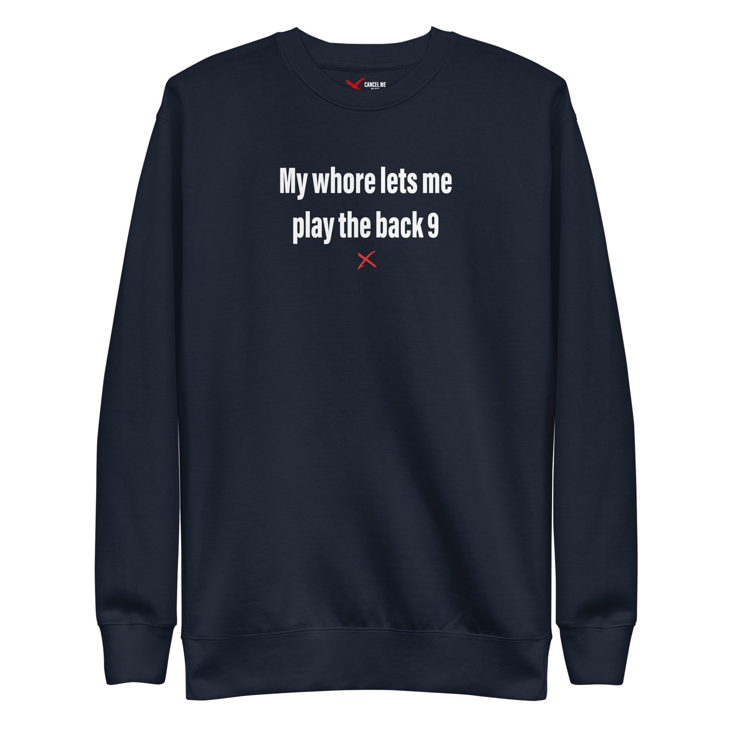 My whore lets me play the back 9 - Sweatshirt