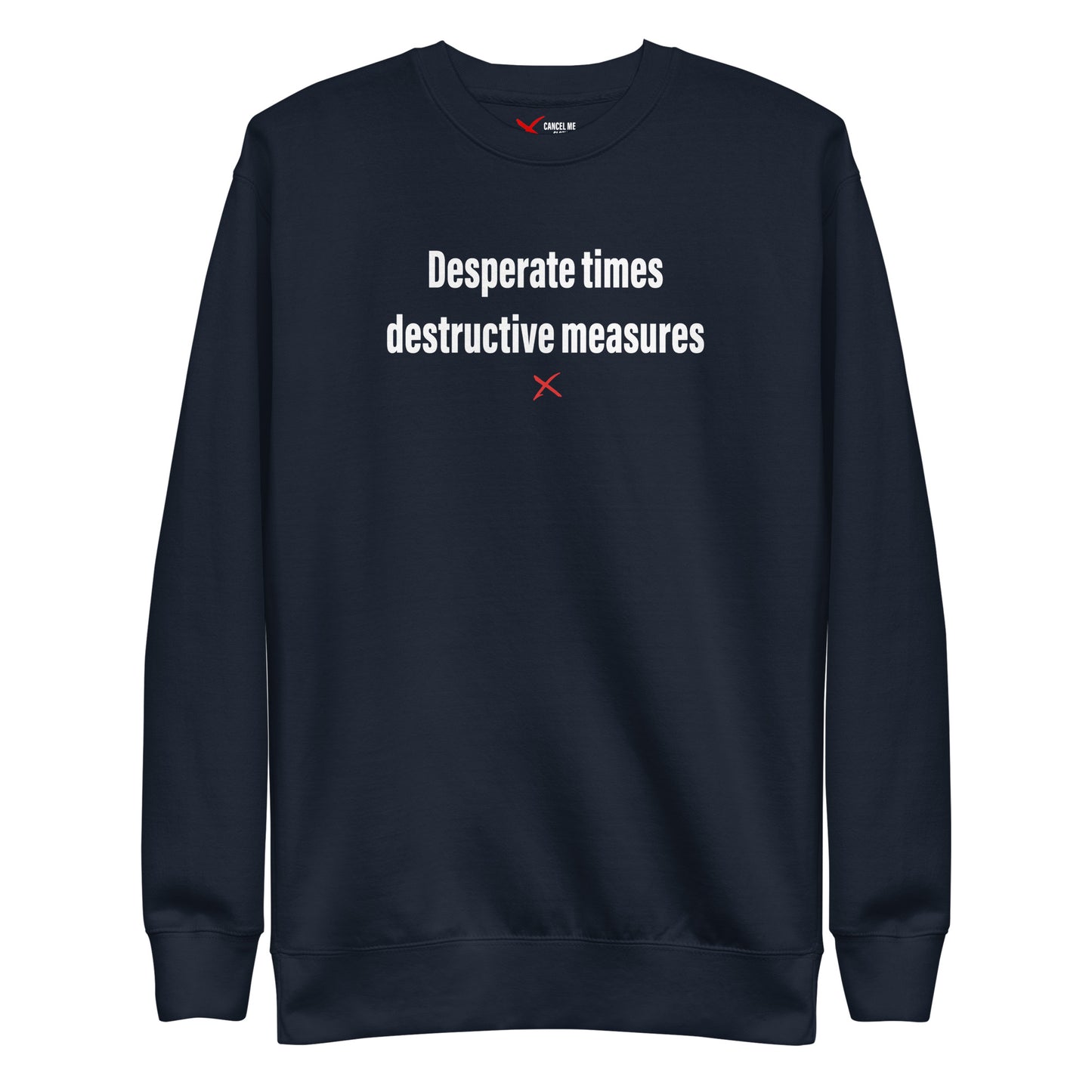 Desperate times destructive measures - Sweatshirt