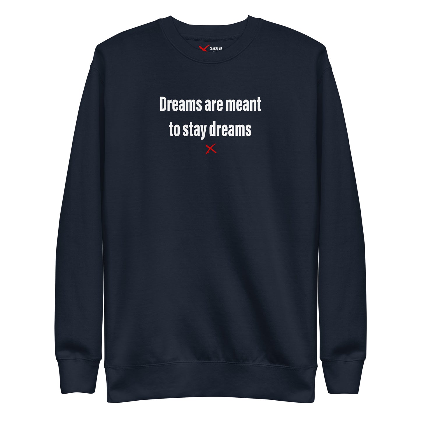 Dreams are meant to stay dreams - Sweatshirt