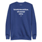 That which does not kill you, will come back & kill us - Sweatshirt