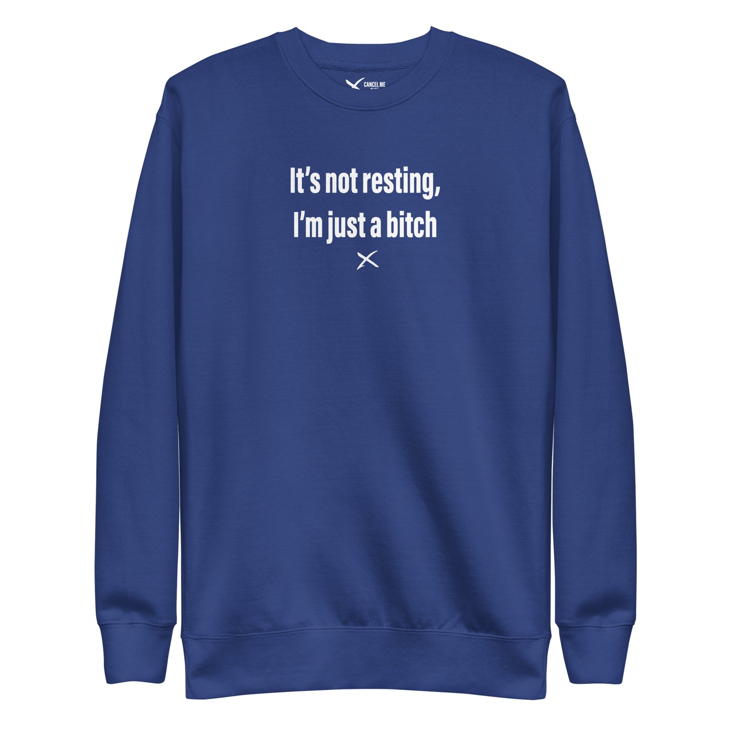 It's not resting, I'm just a bitch - Sweatshirt